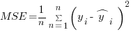 MSE={1/n} sum{n=1}{n}{}(y_{i}{}{}-hat{y}_{i}{}{})^2
